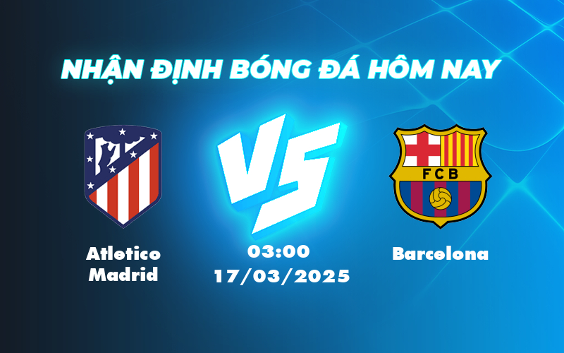 Atletico Madrid vs Barcelona Cuộc chạm trán đỉnh cao tại La Liga 1 atletico madrid barcelona 17 03 la liga