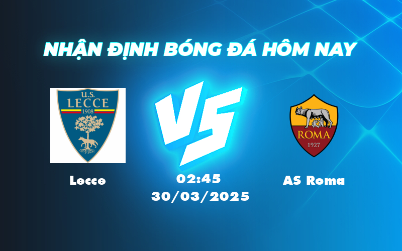 Nhận định soi kèo Lecce vs AS Roma 02:45 ngày 30/03 Thử thách khó nhằn cho Lecce 1 lecce as roma 30 03 seria a