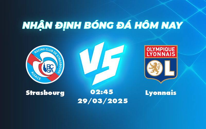 Nhận Định Trận Strasbourg vs Lyonnais Cuộc Đụng Độ Căng Thẳng tại Ligue 1 1 strasbourg lyonnais 29 03 ligue 1