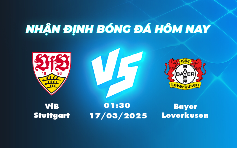 Soi kèo VfB Stuttgart vs Bayer Leverkusen Cuộc chiến giữa đẳng cấp và phong độ 1 vfb stuttgart bayer leverkusen 17 03 bundesliga