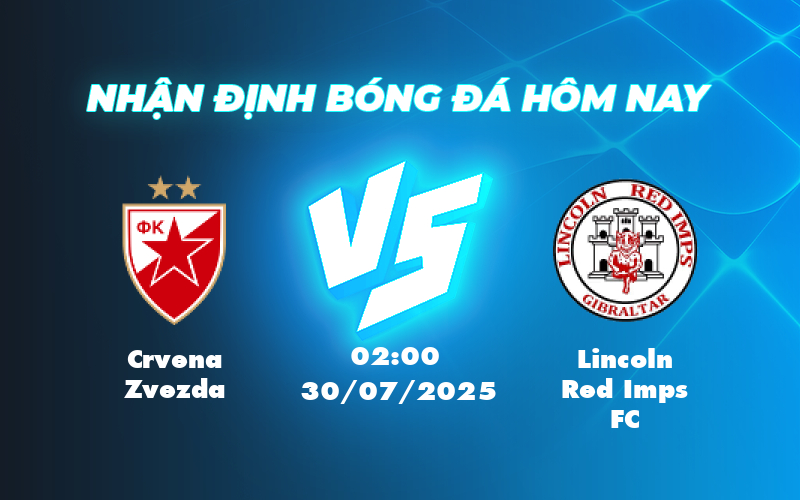 Nhận định soi kèo Crvena Zvezda vs Lincoln Red Imps FC Đẳng cấp vượt trội của đội chủ nhà 1 crvena zvezda lincoln red imps fc 30 07 c1